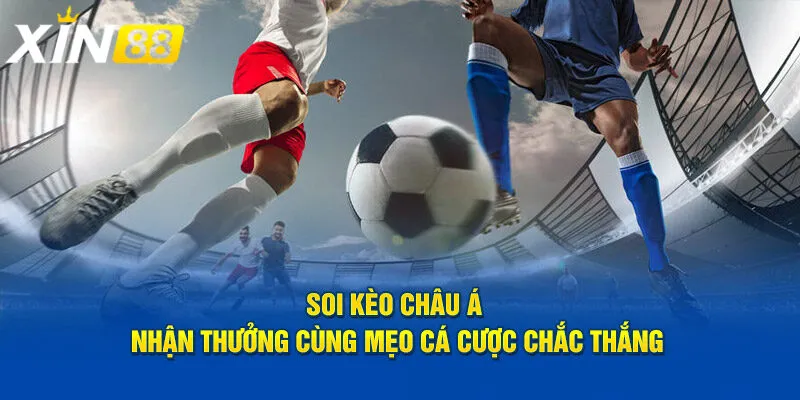 Kèo châu Á - Cách chơi hiệu quả và đăng ký dễ dàng tại Xin88