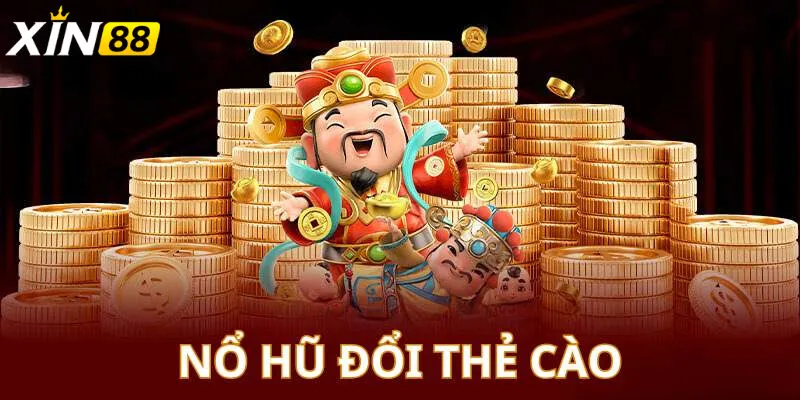 Nổ Hũ Đổi Thẻ - Cơ Hội Trúng Thưởng Chưa Bao Giờ Dễ Dàng