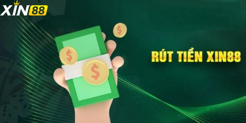 Rút Tiền Xin88 - Giải pháp tài chính đáng tin cậy cho mọi người chơi
